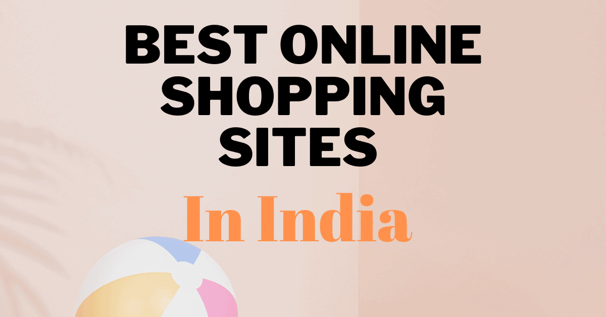 What Are The Best Online Shopping Sites In India? (Complete Guide ...