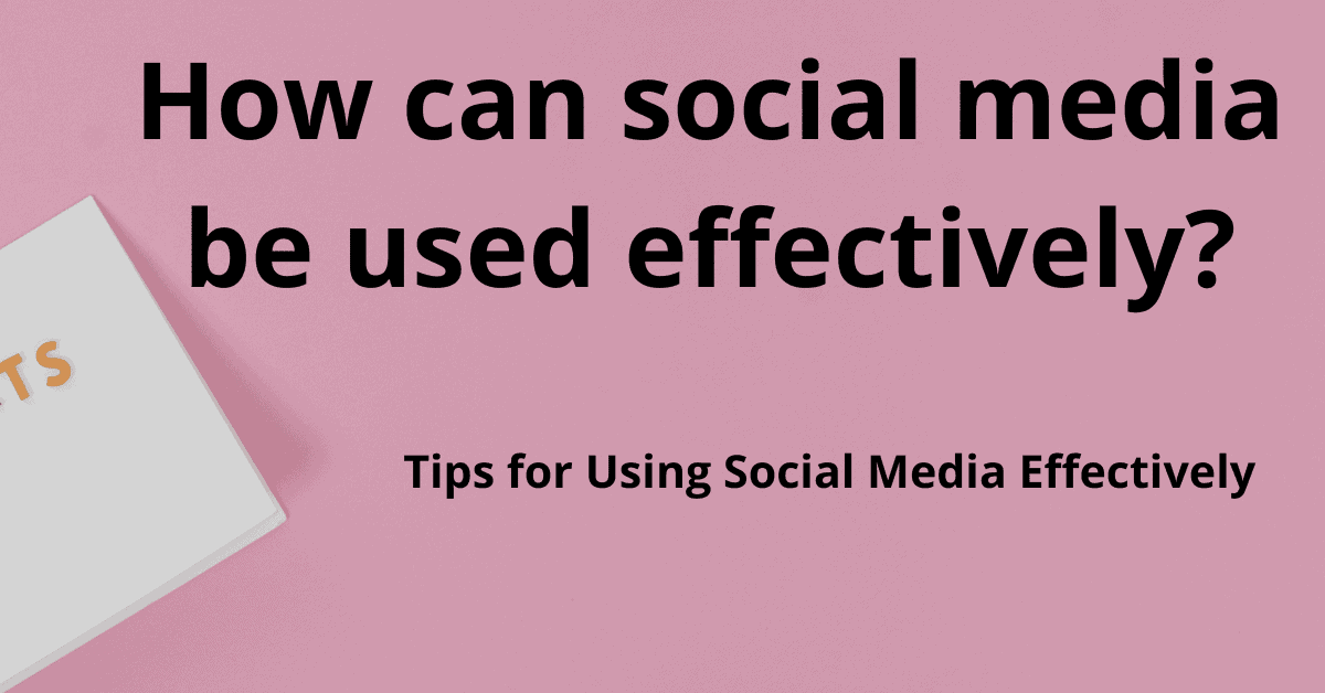 How Can Social Media Be Used Effectively? Tips For 2023 | Webhost Winner