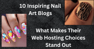 Inspiring Nail Art Blogs What Makes Their Web Hosting Choices Stand Out